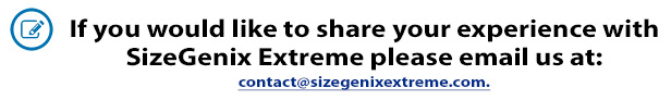 If you would like to share your experience with SizeGenix Extreme please email us at...